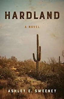 “Hardland, A Novel” by Ashley E. Sweeney