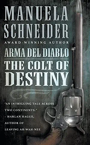 Book Review: Arma Del Diablo, The Colt of Destiny, A Novel by Manuela Schneider